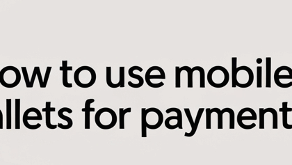 How to Use Mobile Wallets for Payments