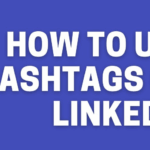 How to Use Hashtags on LinkedIn Effectively