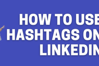 How to Use Hashtags on LinkedIn Effectively