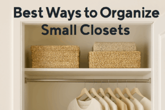 10 Best Ways to Organize Small Closets for Maximum Space & Efficiency