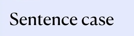 Use Sentence Case