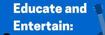 Educate or Entertain