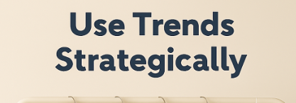 Use Trends Strategically