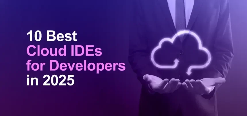 10 Best Cloud-Based IDEs for Developers in 2025