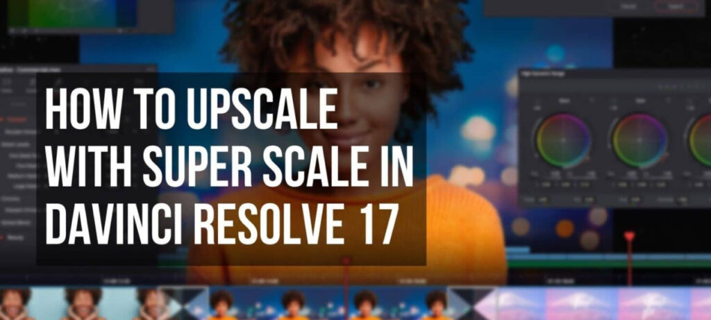 How to Upscale Video in DaVinci Resolve with Super Scale