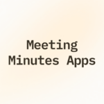 12 Top Meeting Minutes Apps to Record, Summarize & Organize Meetings 2026