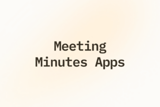 12 Top Meeting Minutes Apps to Record, Summarize & Organize Meetings 2026