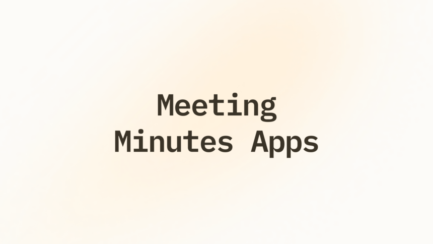 12 Top Meeting Minutes Apps to Record, Summarize & Organize Meetings 2026