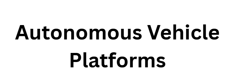 Autonomous Vehicle Platforms