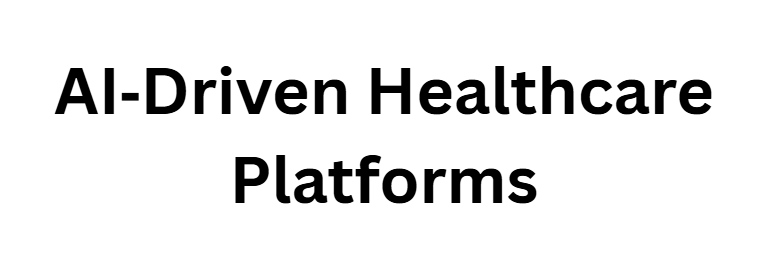 AI‑Driven Healthcare Platforms
