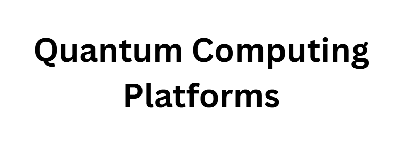 Quantum Computing Platforms