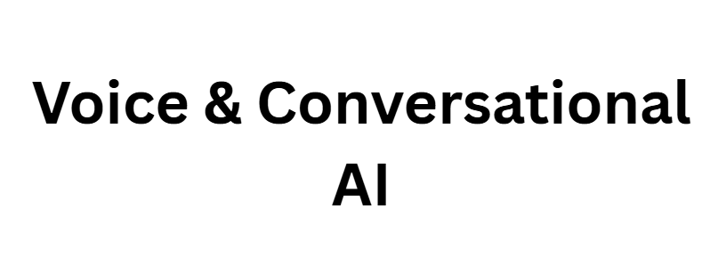 Voice & Conversational AI