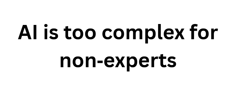 AI is too complex for non‑experts