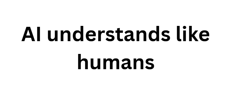 AI understands like humans