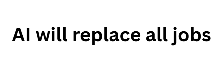 AI will replace all jobs