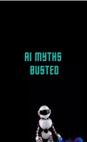 10 AI Myths Busted: What You Really Need to Know