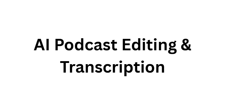 AI Podcast Editing & Transcription