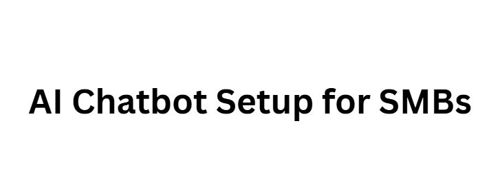 AI Chatbot Setup for SMBs