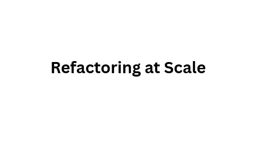 Refactoring at Scale