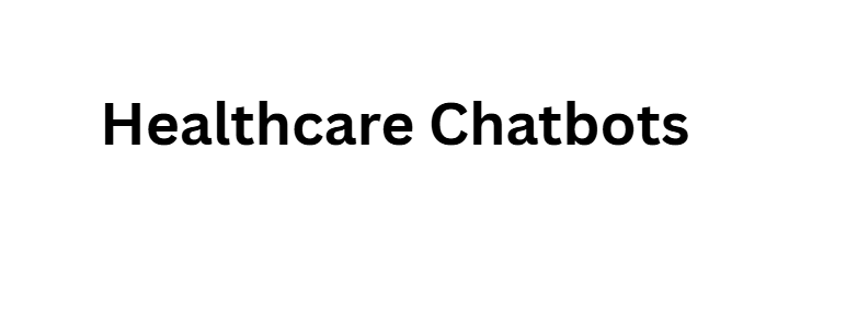 Healthcare Chatbots