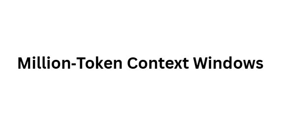 Million‑Token Context Windows