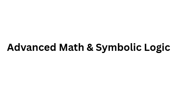 Advanced Math & Symbolic Logic