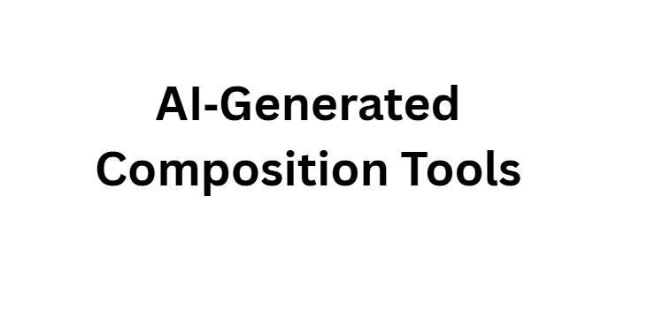 AI‑Generated Composition Tools