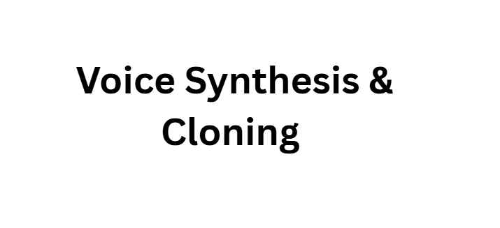 Voice Synthesis & Cloning