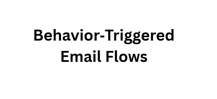 Behavior‑Triggered Email Flows