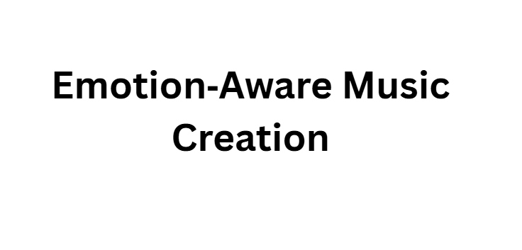  Emotion‑Aware Music Creation