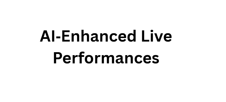 AI‑Enhanced Live Performances