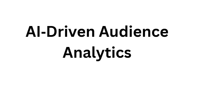 AI‑Driven Audience Analytics