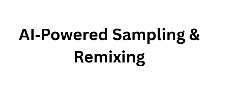AI‑Powered Sampling & Remixing