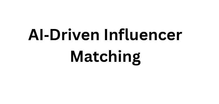 AI‑Driven Influencer Matching