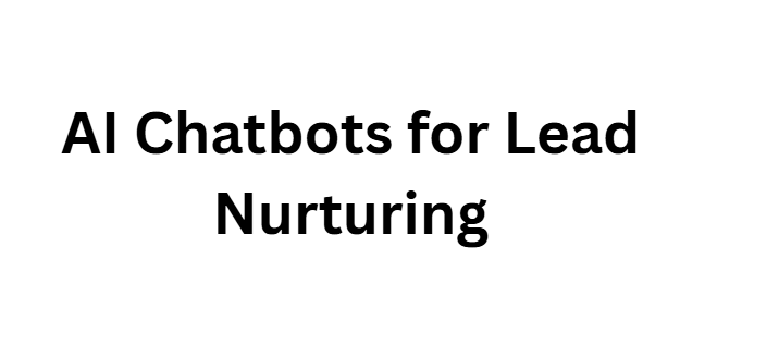 AI Chatbots for Lead Nurturing
