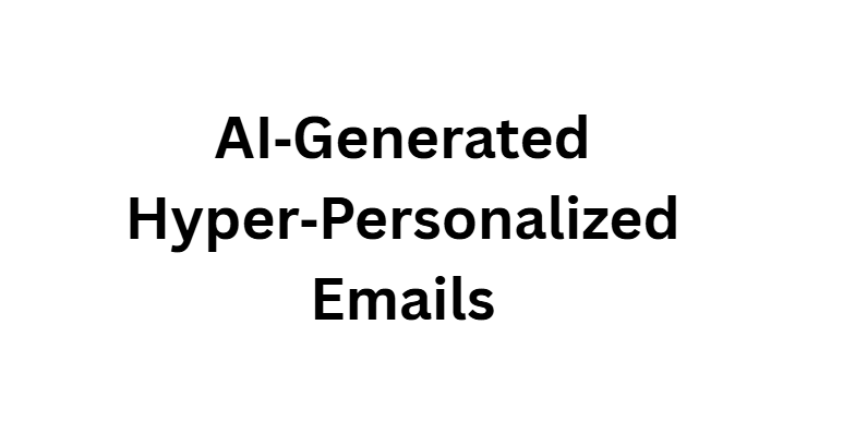 AI‑Generated Hyper‑Personalized Emails