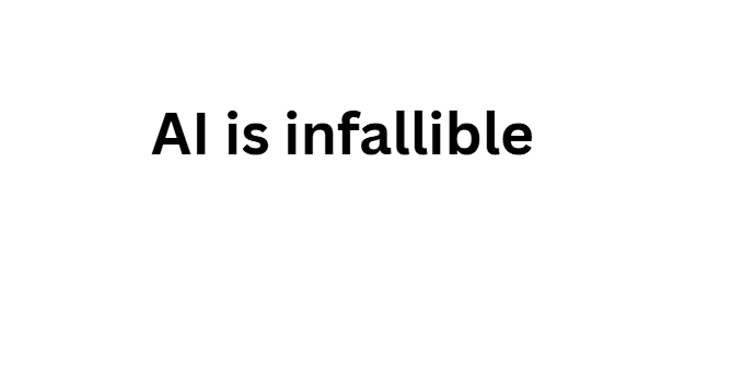 AI is infallible