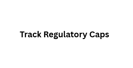  Track Regulatory Caps