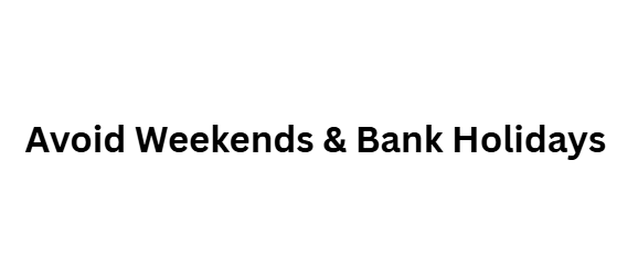 Avoid Weekends & Bank Holidays