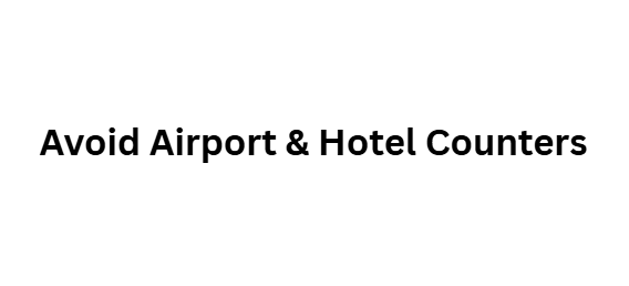 Avoid Airport & Hotel Counters