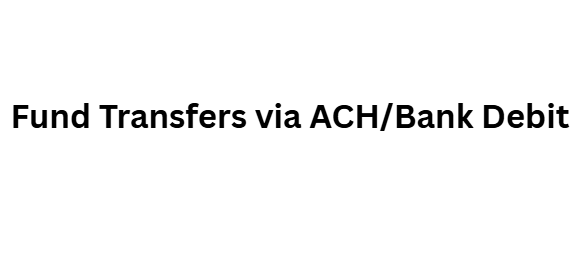 Fund Transfers via ACH/Bank Debit