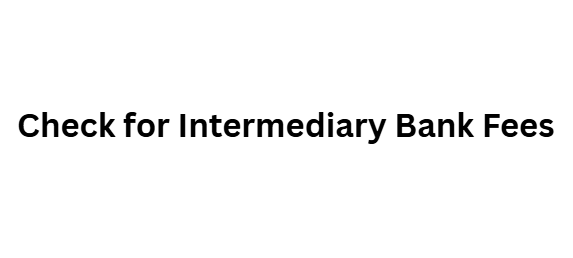 Check for Intermediary Bank Fees