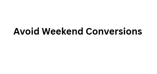  Avoid Weekend Conversions