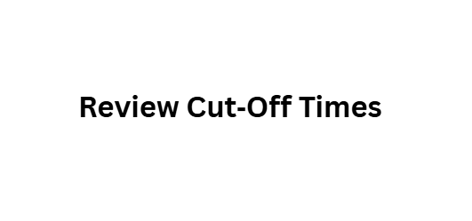 Review Cut‑Off Times