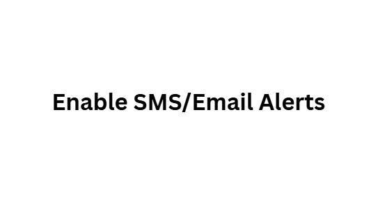 Enable SMS/Email Alerts