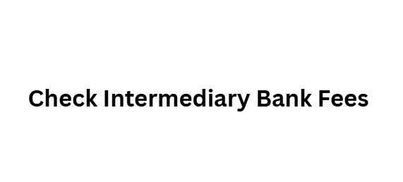 Check Intermediary Bank Fees