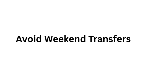 Avoid Weekend Transfers