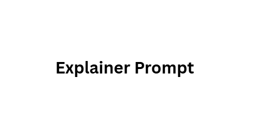 Explainer Prompt