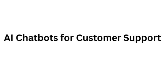 AI Chatbots for Customer Support