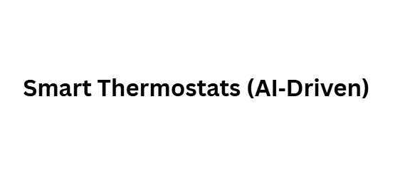 Smart Thermostats (AI‑Driven)